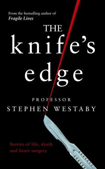 The Knife’s Edge: The Heart and Mind of a Cardiac Surgeon