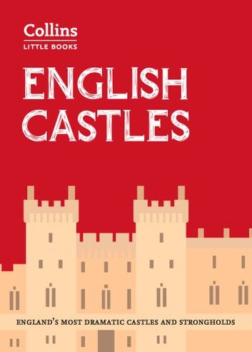 English Castles: England’s most dramatic castles and strongholds (Collins Little Books)