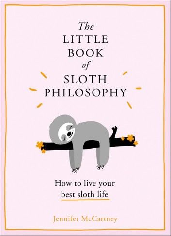 The Little Book of Sloth Philosophy (The Little Animal Philosophy Books)