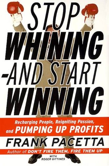 Stop Whining--and Start Winning