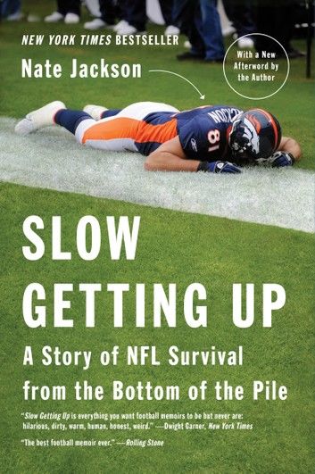 Slow Getting Up: A Story of NFL Survival from the Bottom of the Pile