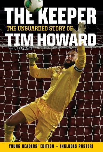 The Keeper: The Unguarded Story of Tim Howard Young Readers\