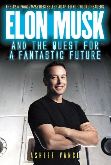Elon Musk and the Quest for a Fantastic Future Young Readers\