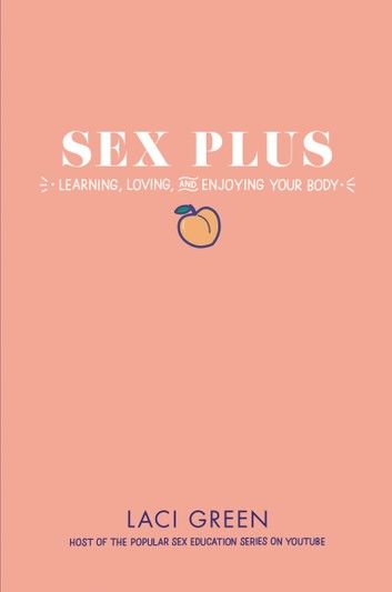 Sex Plus: Learning, Loving, and Enjoying Your Body