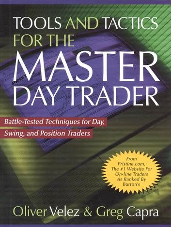 Tools and Tactics for the Master DayTrader: Battle-Tested Techniques for Day, Swing, and Position Traders