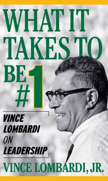 What It Takes To Be Number #1: Vince Lombardi on Leadership