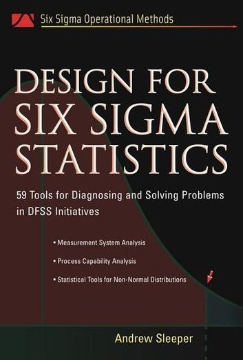 Design for Six Sigma Statistics: 59 Tools for Diagnosing And Solving Problems in Dffs Initiatives