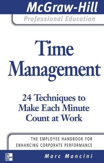 Time Management: 24 Techniques to Make Each Minute Count at Work