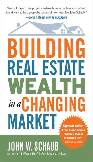 Building Real Estate Wealth in a Changing Market: Reap Large Profits from Bargain Purchases in Any Economy