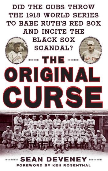 The Original Curse: Did the Cubs Throw the 1918 World Series to Babe Ruth\