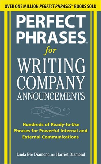 Perfect Phrases for Writing Company Announcements: Hundreds of Ready-to-Use Phrases for Powerful Internal and External Communications