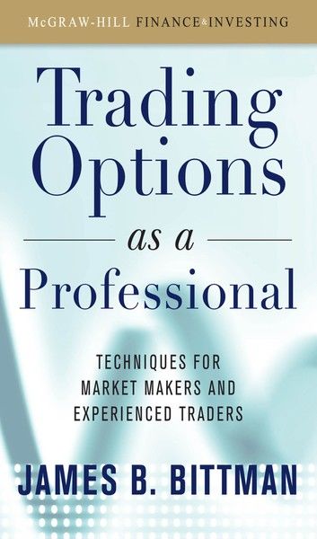Trading Options as a Professional: Techniques for Market Makers and Experienced Traders