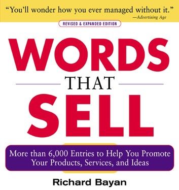 Words that Sell, Revised and Expanded Edition : The Thesaurus to Help You Promote Your Products, Services, and Ideas: The Thesaurus to Help You Promote Your Products, Services, and Ideas