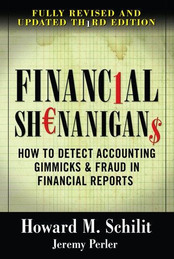 Financial Shenanigans: How to Detect Accounting Gimmicks & Fraud in Financial Reports, Third Edition