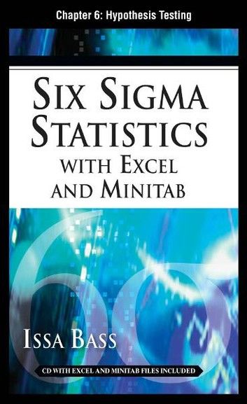 Six Sigma Statistics with EXCEL and MINITAB, Chapter 6 - Hypothesis Testing