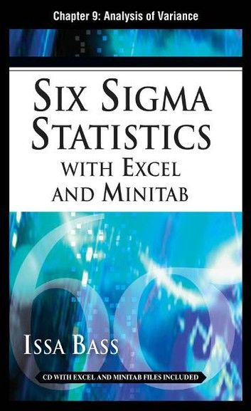 Six Sigma Statistics with EXCEL and MINITAB, Chapter 9 - Analysis of Variance