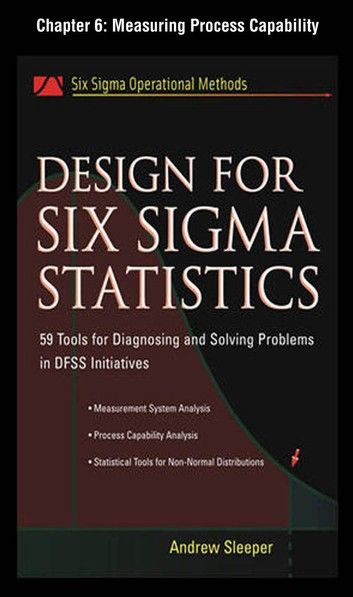 Design for Six Sigma Statistics, Chapter 6 - Measuring Process Capability