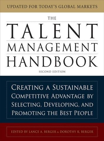 The Talent Management Handbook, Second Edition: Creating a Sustainable Competitive Advantage by Selecting, Developing, and Promoting the Best People