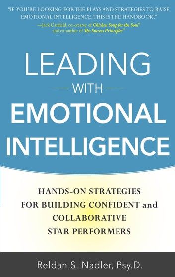 Leading with Emotional Intelligence: Hands-On Strategies for Building Confident and Collaborative Star Performers