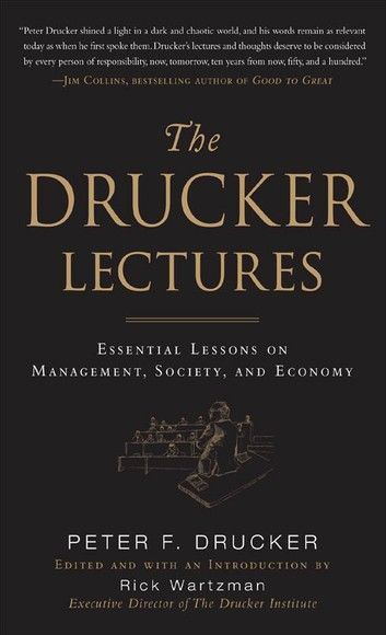 The Drucker Lectures: Essential Lessons on Management, Society and Economy