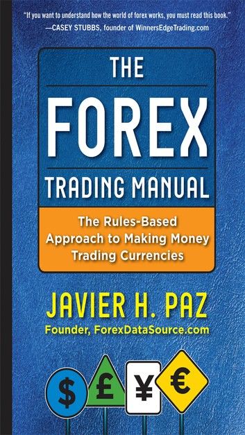 The Forex Trading Manual: The Rules-Based Approach to Making Money Trading Currencies