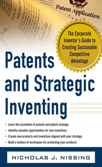 Patents and Strategic Inventing: The Corporate Inventor\