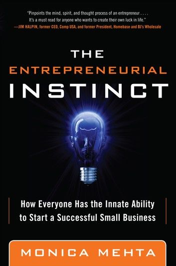 The Entrepreneurial Instinct: How Everyone Has the Innate Ability to Start a Successful Small Business