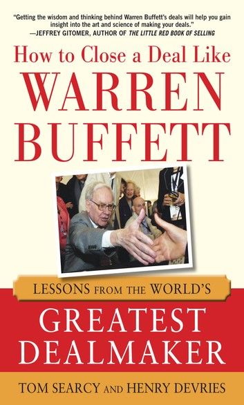 How to Close a Deal Like Warren Buffett: Lessons from the World\