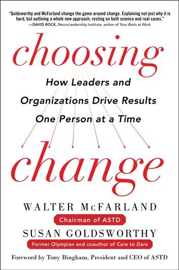 Choosing Change: How Leaders and Organizations Drive Results One Person at a Time