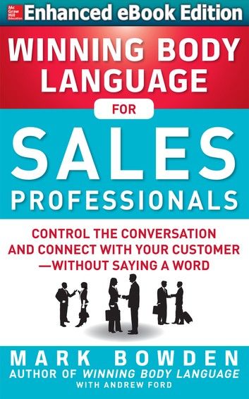 Winning Body Language for Sales Professionals: Control the Conversation and Connect with Your Customer—without Saying a Word (ENHANCED)