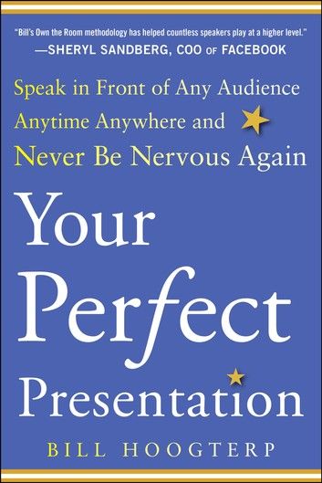 Your Perfect Presentation: Speak in Front of Any Audience Anytime Anywhere and Never Be Nervous Again