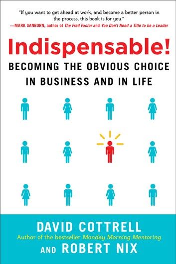 Indispensable! Becoming the Obvious Choice in Business and in Life