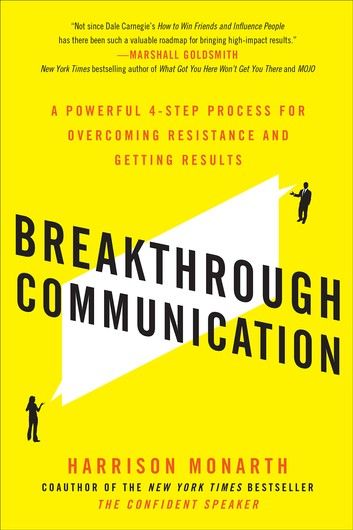 Breakthrough Communication: A Powerful 4-Step Process for Overcoming Resistance and Getting Results