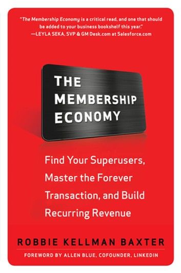 The Membership Economy: Find Your Super Users, Master the Forever Transaction, and Build Recurring Revenue