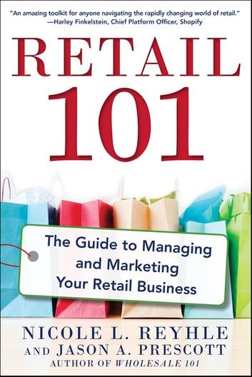 Retail 101: The Guide to Managing and Marketing Your Retail Business