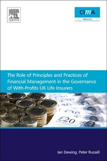 The Role of Principles and Practices of Financial Management in the Governance of With-Profits UK Life Insurers