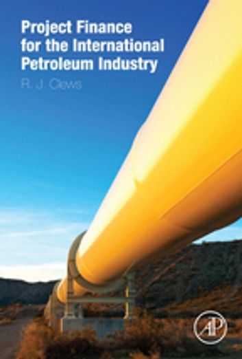 Project Finance for the International Petroleum Industry