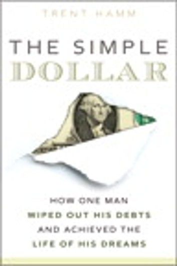 The Simple Dollar: How One Man Wiped Out His Debts and Achieved the Life of His Dreams