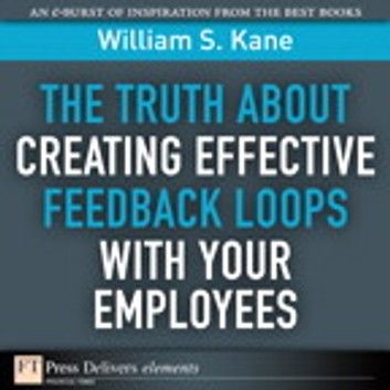 The Truth About Creating Effective Feedback Loops with Your Employees
