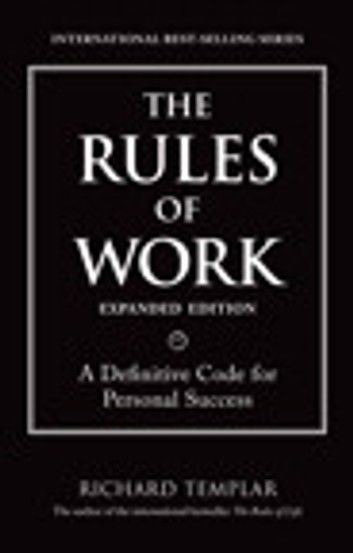 The Rules of Work, Expanded Edition: A Definitive Code for Personal Success