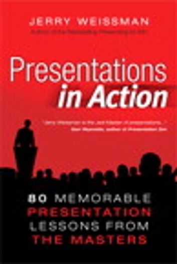 Presentations in Action: 80 Memorable Presentation Lessons from the Masters
