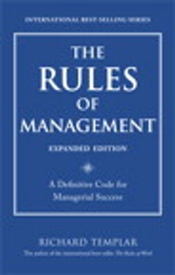 The Rules of Management, Expanded Edition: A Definitive Code for Managerial Success