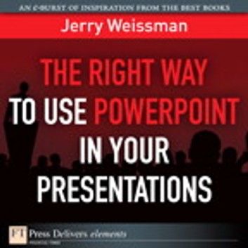 Right Way to Use PowerPoint in Your Presentations, The