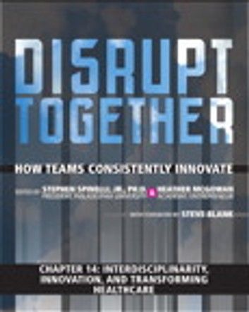 Interdisciplinarity, Innovation, and Transforming Healthcare (Chapter 14 from Disrupt Together)
