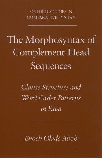 The Morphosyntax of Complement-Head Sequences