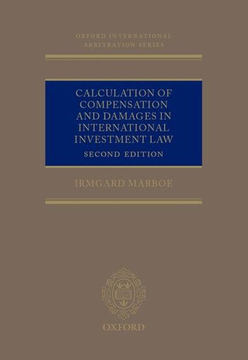 Calculation of Compensation and Damages in International Investment Law