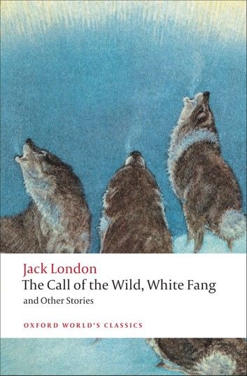 The Call of the Wild, White Fang, and Other Stories