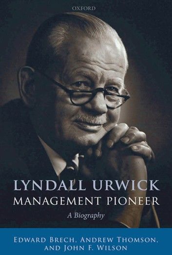 Lyndall Urwick, Management Pioneer
