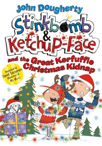 Stinkbomb and Ketchup-Face and the Great Kerfuffle Christmas Kidnap