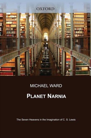 Planet Narnia: The Seven Heavens in the Imagination of C. S. Lewis